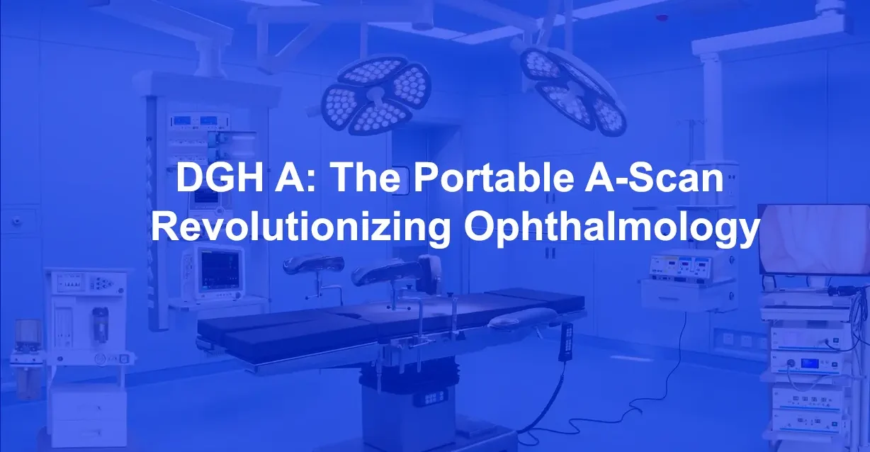 DGH A: The Portable A‑Scan Revolutionizing Ophthalmology