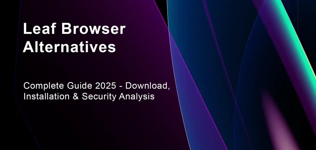 Leaf Browser Alternatives: Complete Guide 2025 - Download, Installation & Security Analysis