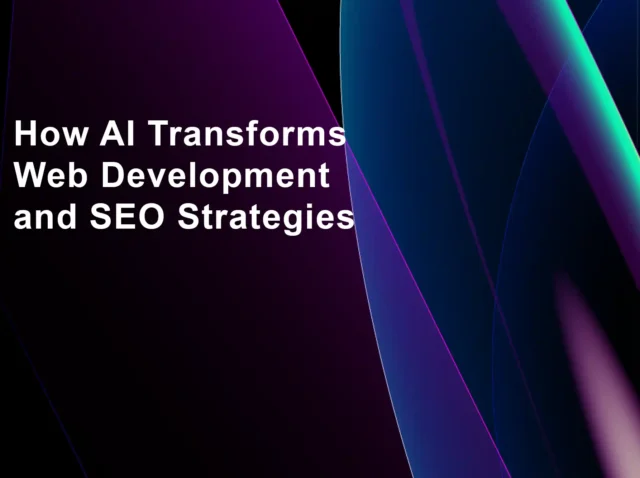 2025 How AI Transforms Web Development and SEO Strategies