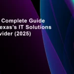 The Complete Guide to Texas’s IT Solutions Provider (2025)