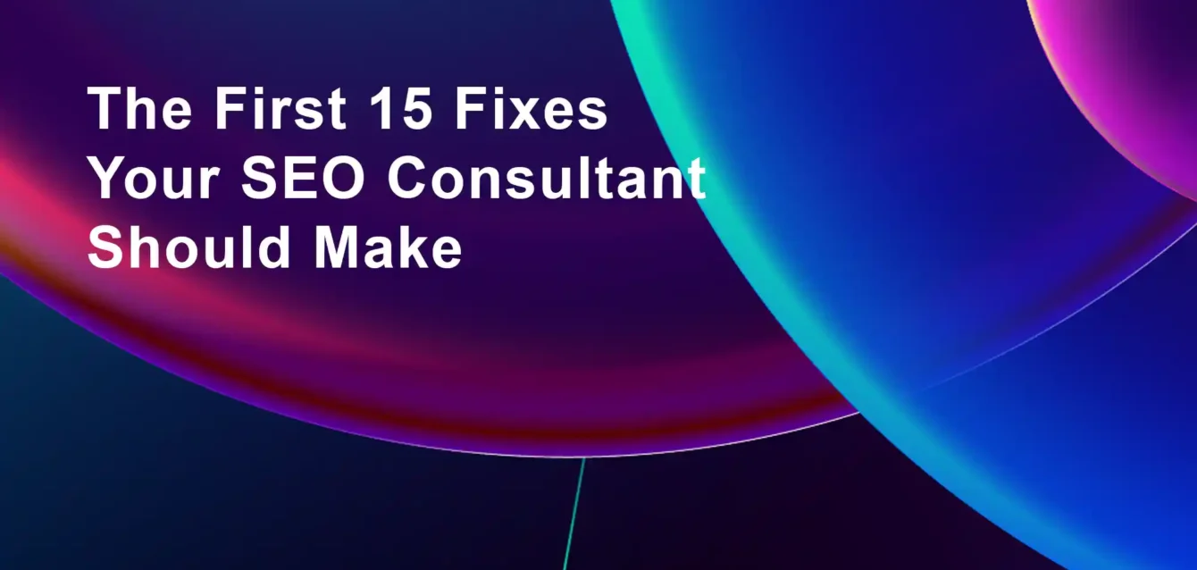 The First 15 Fixes Your SEO Consultant Should Make