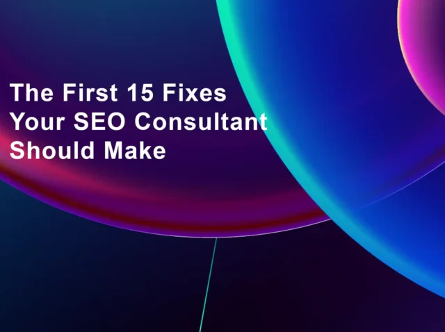The First 15 Fixes Your SEO Consultant Should Make
