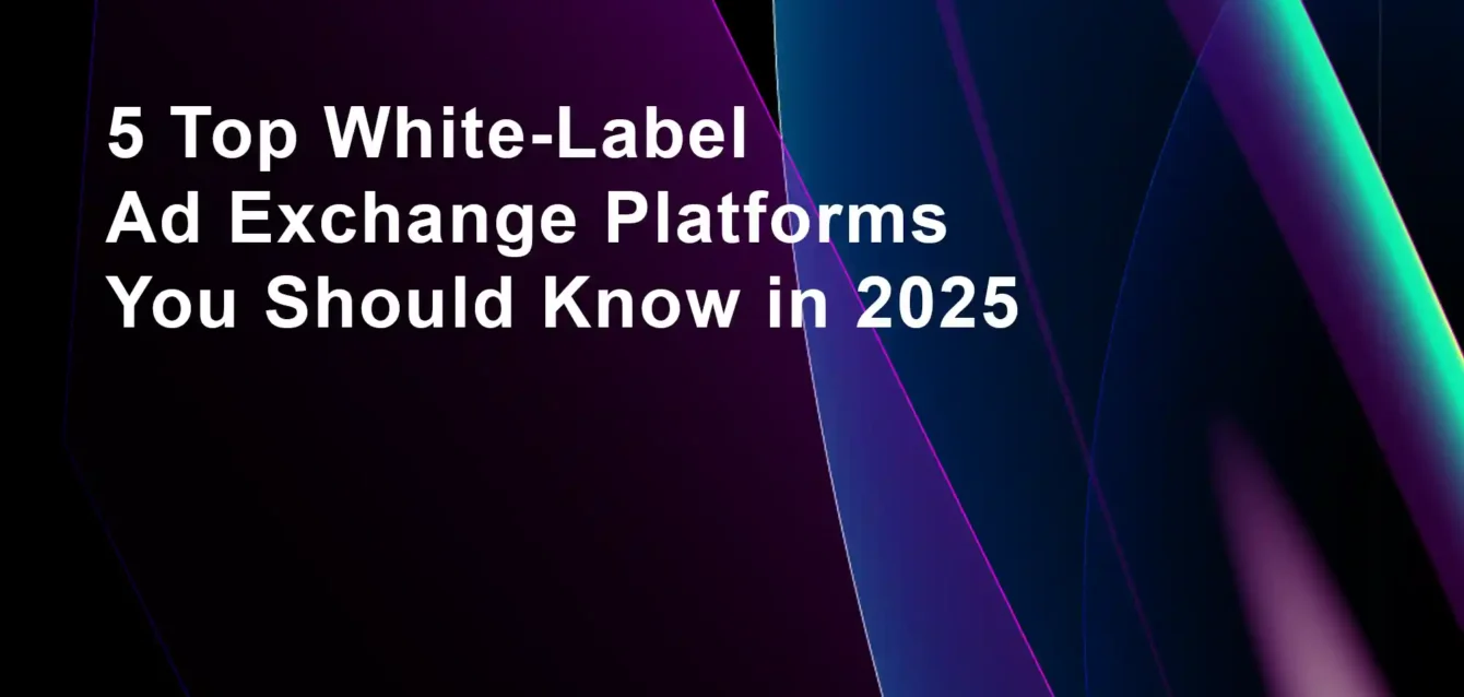 5 Top White-Label Ad Exchange Platforms You Should Know in 2025