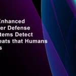 AI-Enhanced Cyber Defense Systems Detect Threats that Humans Miss
