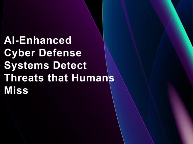 AI-Enhanced Cyber Defense Systems Detect Threats that Humans Miss