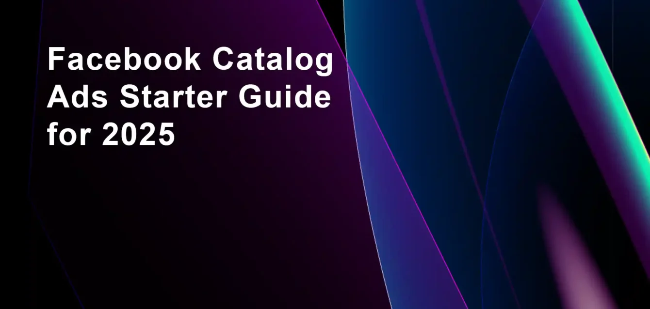 Facebook catalog ads starter guide for 2025