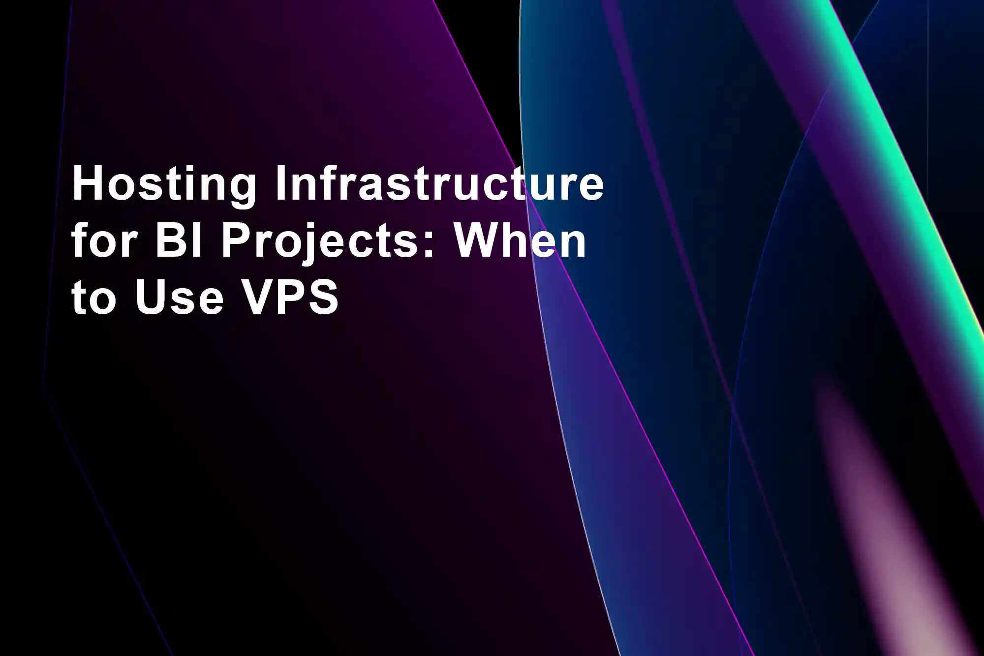Hosting Infrastructure for BI Projects: When to Use VPS - Axis Intelligence