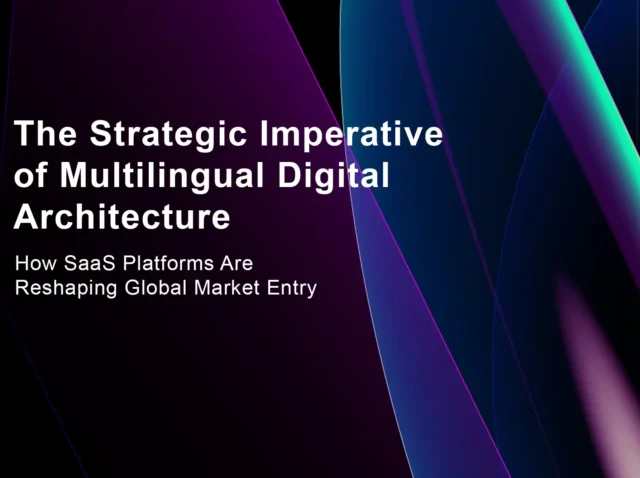 The Strategic Imperative of Multilingual Digital Architecture: How SaaS Platforms Are Reshaping Global Market Entry