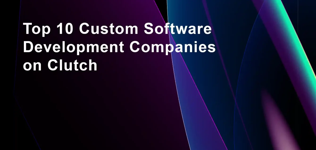Top 10 Custom Software Development Companies on Clutch