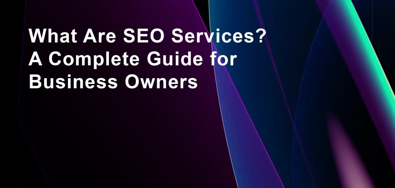 What Are SEO Services? A Complete Guide for Business Owners