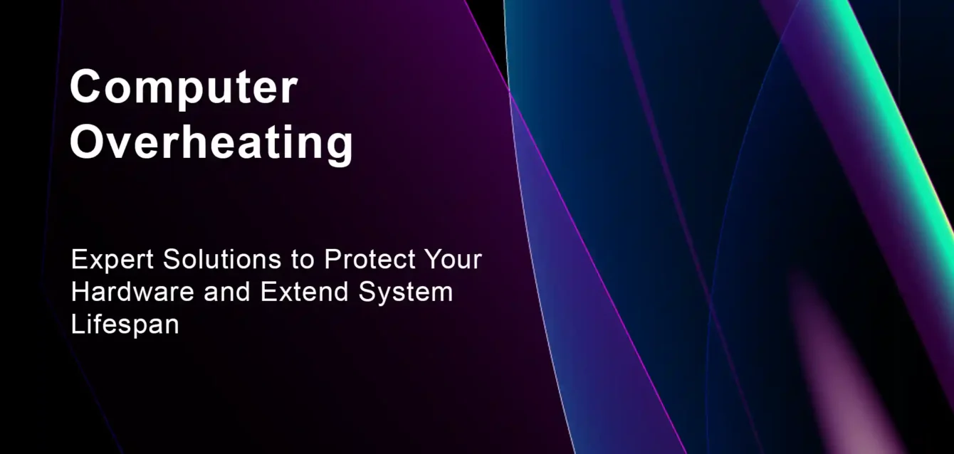 Computer Overheating: Expert Solutions to Protect Your Hardware and Extend System Lifespan
