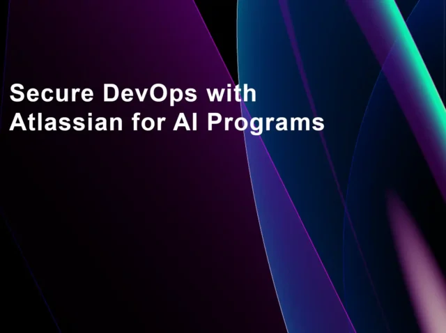 Secure DevOps with Atlassian for AI Programs 2025